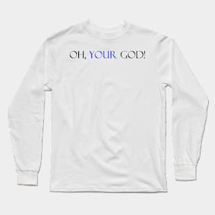 Oh my God funny saying tee Long Sleeve T-Shirt